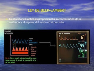 LEY DE BEER-LAMBERT La absorbancia óptica es proporcional a la concentración de la sustancia y al espesor del medio en el que está. 