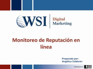 Monitoreo de Reputación en línea Preparado por: Angélica Calderón 