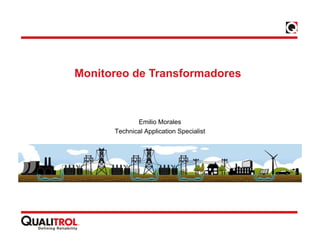 Monitoreo de Transformadores
Emilio Morales
Technical Application Specialist
 