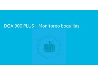 DGA 900 PLUS – Monitoreo boquillas
 