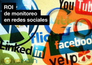 ROI
de monitoreo
en redes sociales
 