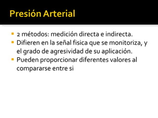 2 métodos: medición directa e indirecta. Difieren en la señal fisica que se monitoriza, y el grado de agresividad de su aplicación.  Pueden proporcionar diferentes valores al compararse entre si 