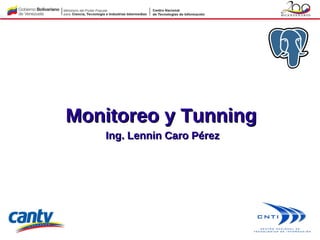 Monitoreo y Tunning
   Ing. Lennin Caro Pérez
 