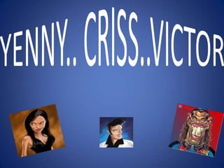 YENNY.. CRISS..VICTOR
