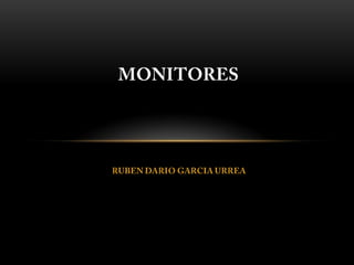 MONITORES RUBEN DARIO GARCIA URREA 