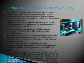 La Pantalla LED comercial Absen emplea un sistema de control sensible, el cual puede ajustar automáticamente el brillo de la pantalla de acuerdo a los cambios de iluminación en interiores y exteriores, economizando así energía para reducir significativamente sus gastos operacionales.Alta taza de actualización y alto contrastes hace que la imagen visualizada sea más viva, cumpliendo así con las demandas de alta calidad visual y de uso comercial.El contenido publicitario puede ser modificado en cualquier momento, permitiéndole mostrar diferentes anuncios para diferentes clientes.Con función de reemplazo dual, dos computadores pueden controlar una pantalla simultáneamente. Por lo tanto, si uno falla, el otro computador puede retomar la tarea, así garantizando la operación continua de la pantalla LED.Con sistema de transmisión de fibra óptica altamente eficiente, puede reducir el retraso de la señal causado por largas distancias de transmisión, lo que garantiza la consistencia de la pantalla.Toda la información visualizada puede ser controlada por una red remota y puede ser modificada con solo un clic en el mouse, a fin de lograr la agrupación de redes de anuncios a escala urbana y regional.Las pantallas LED comerciales Absen soportan la función de control de redes, permitiéndole controlar las pantallas de varias ciudades desde un solo lugar y permitiéndole cambiar el contenido a cualquier momentoFUNCION DE LA PANTALLA DISPLAY DE LED