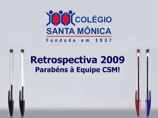 Retrospectiva 2009 Parabéns à Equipe CSM! 