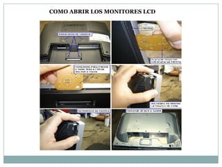 COMO ABRIR LOS MONITORES LCD
 