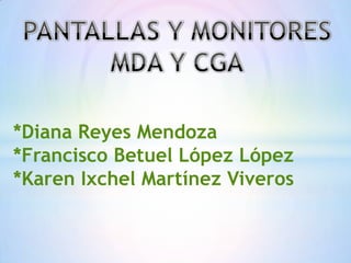 *Diana Reyes Mendoza
*Francisco Betuel López López
*Karen Ixchel Martínez Viveros

 