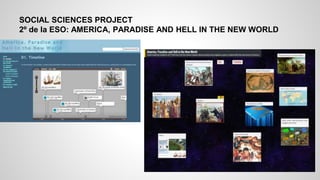 SOCIAL SCIENCES PROJECT
2º de la ESO: AMERICA, PARADISE AND HELL IN THE NEW WORLD
 