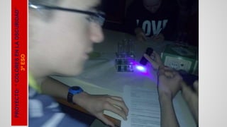 PROYECTO: “ COLORES EN LA OSCURIDAD”
3º ESO
PROYECTO: “ COLORES EN LA OSCURIDAD”
3º ESO
 