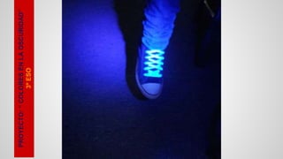 PROYECTO: “ COLORES EN LA OSCURIDAD”
3º ESO
PROYECTO: “ COLORES EN LA OSCURIDAD”
3º ESO
PROYECTO: “ COLORES EN LA OSCURIDAD”
3º ESO
 