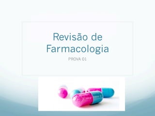 Revisão de
Farmacologia
PROVA 01
 