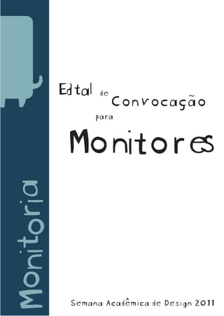 Eital
             d      de
                         Convocação
                    para


                    s
             Monitore
Monitoria




             Semana Acadêmica de Design 2011
 