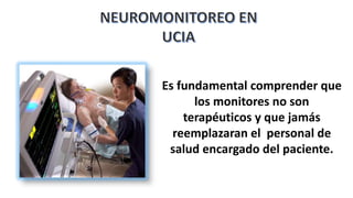 Es fundamental comprender que
los monitores no son
terapéuticos y que jamás
reemplazaran el personal de
salud encargado del paciente.
 