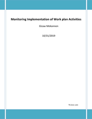 0
Monitoring Implementation of Work plan Activities
Gizaw Mekonnen
10/31/2019
Wolaita sodo
 