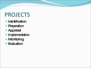 PROJECTS
   Id ntific tio
      e      a n
   P p ra n
     re a tio
   Ap ra a
       p is l
   Im le e tio
      p m nta n
   Mo ring
       nito
   Eva tio
        lua n
 