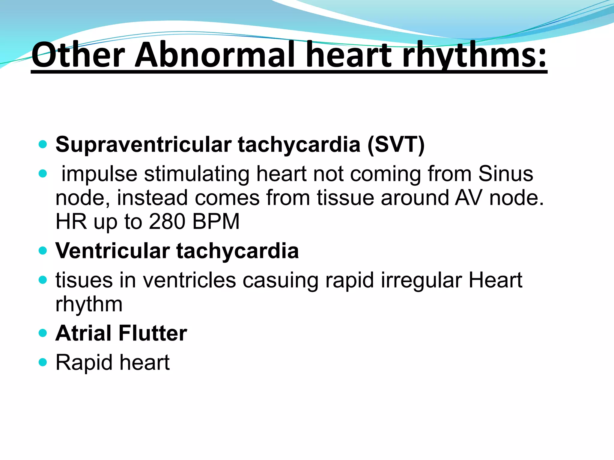 Sinus BradycardiaSlow heart rate with normal sinus rhythmCan be benign but can be caused by beta blockers, hypothermia, stimulation of the vagus nerve, hypothyroidism etcSinus TachycardiaFast heart rate at normal rhythmCaused by shock, drug actions (e.g. Atropine), anxiety, hypovolaemia etc
