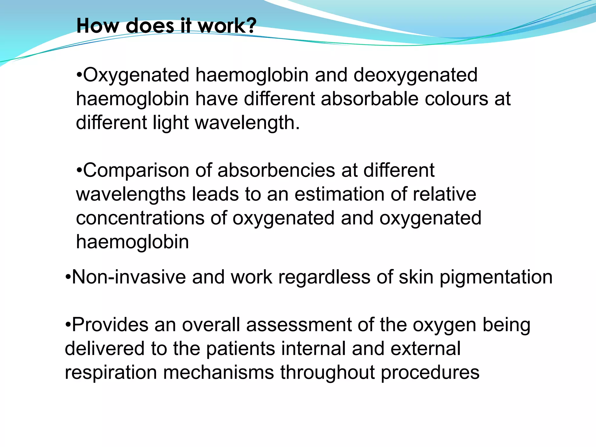 Comparison of absorbencies at different wavelengths leads to an estimation of relative concentrations of oxygenated and oxygenated haemoglobin
