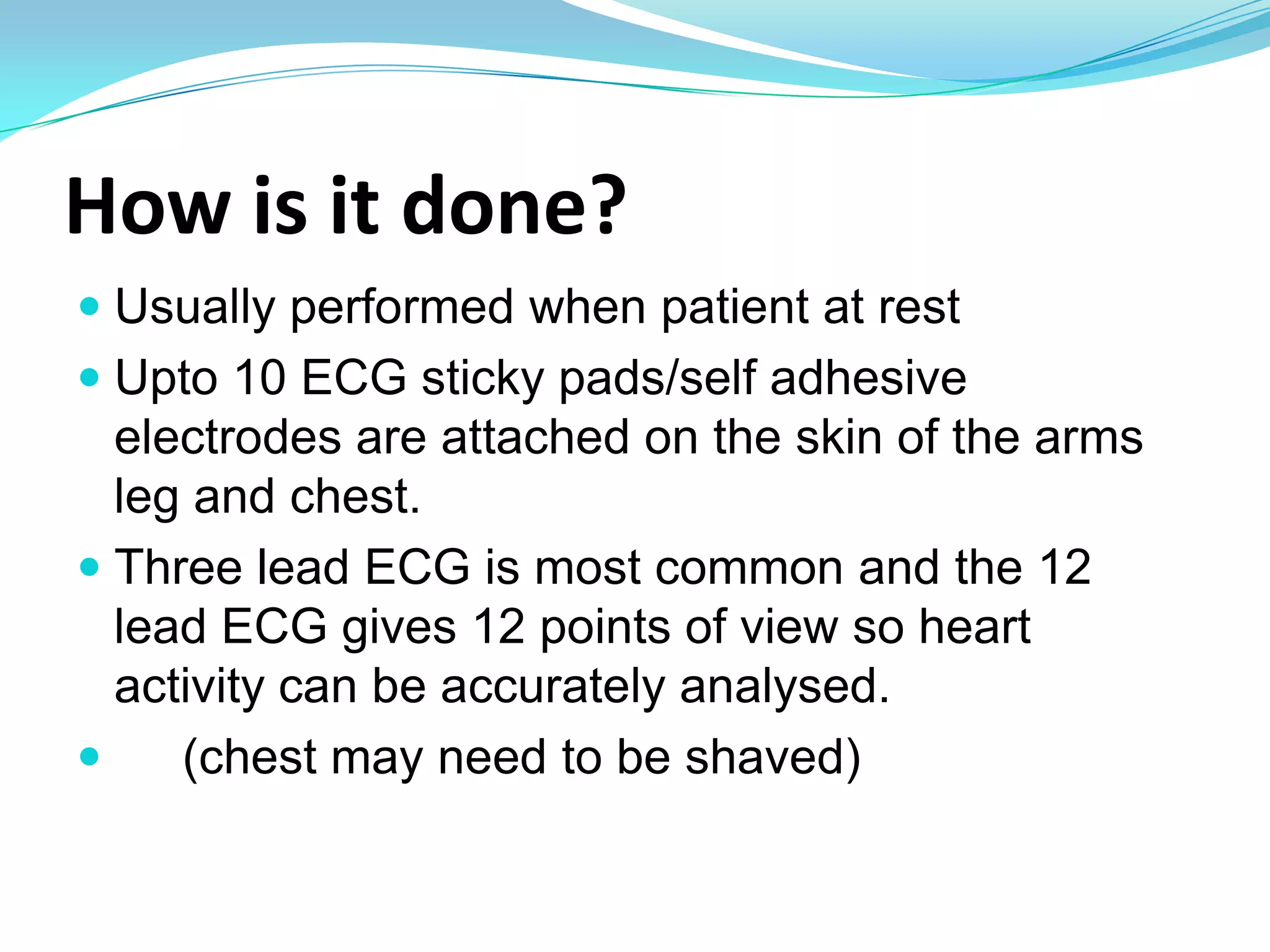 What is it used for?Shows the heart rhythm Enables us to read the electrical impulses of the heartGives Heart rateCan indicate myocardial Ischaemia (Shields & Werder, 2002)