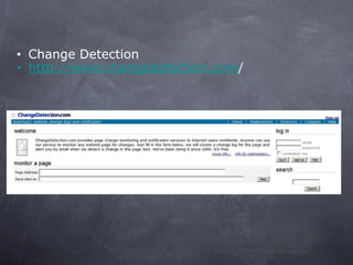 <ul><li>Change Detection </li></ul><ul><li>http://www.changedetection.com / </li></ul>