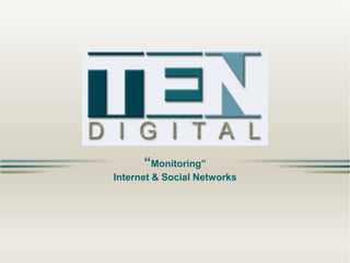 “Monitoring”
Internet & Social Networks

 
