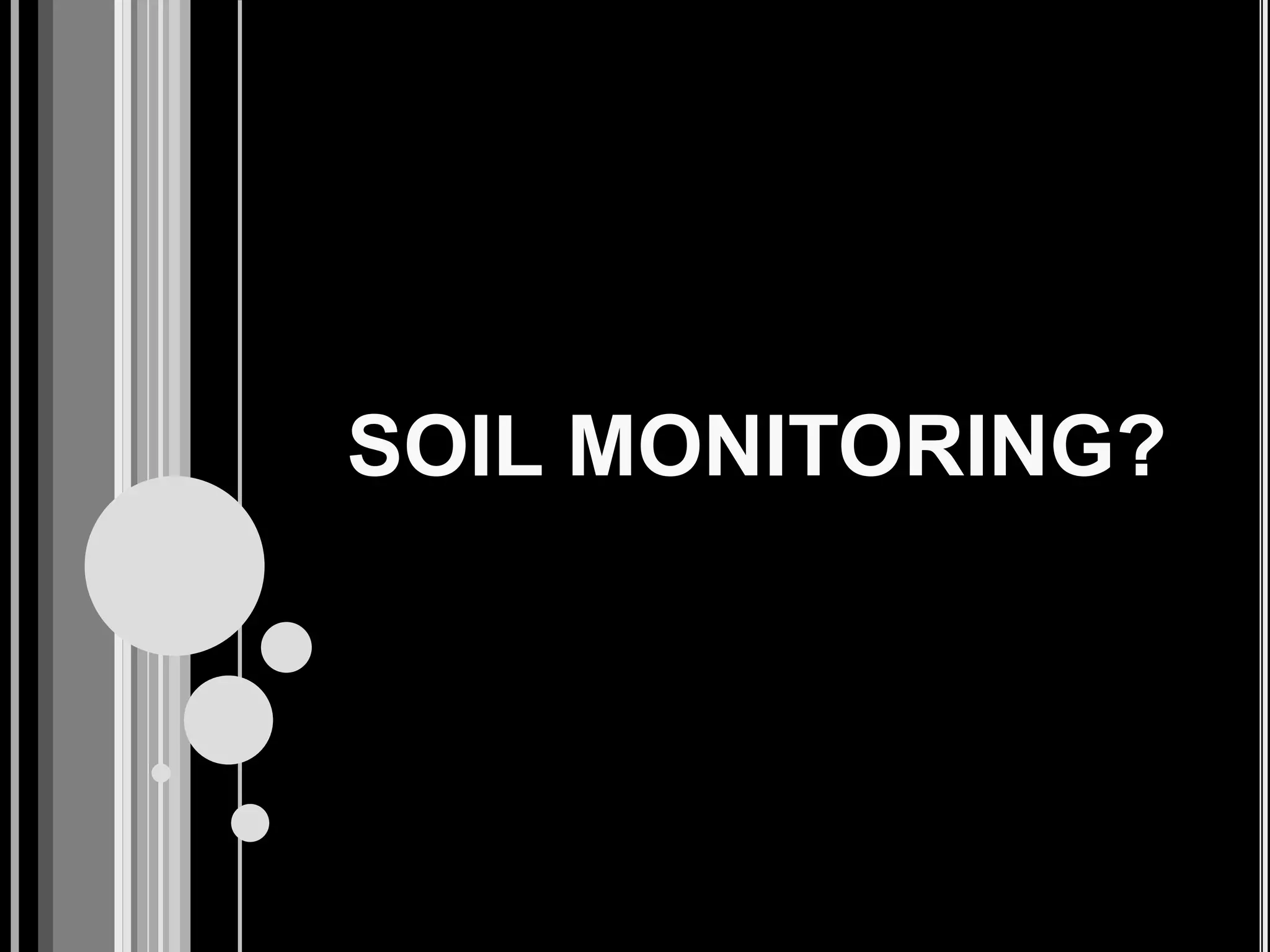 SOIL MONITORING?
 