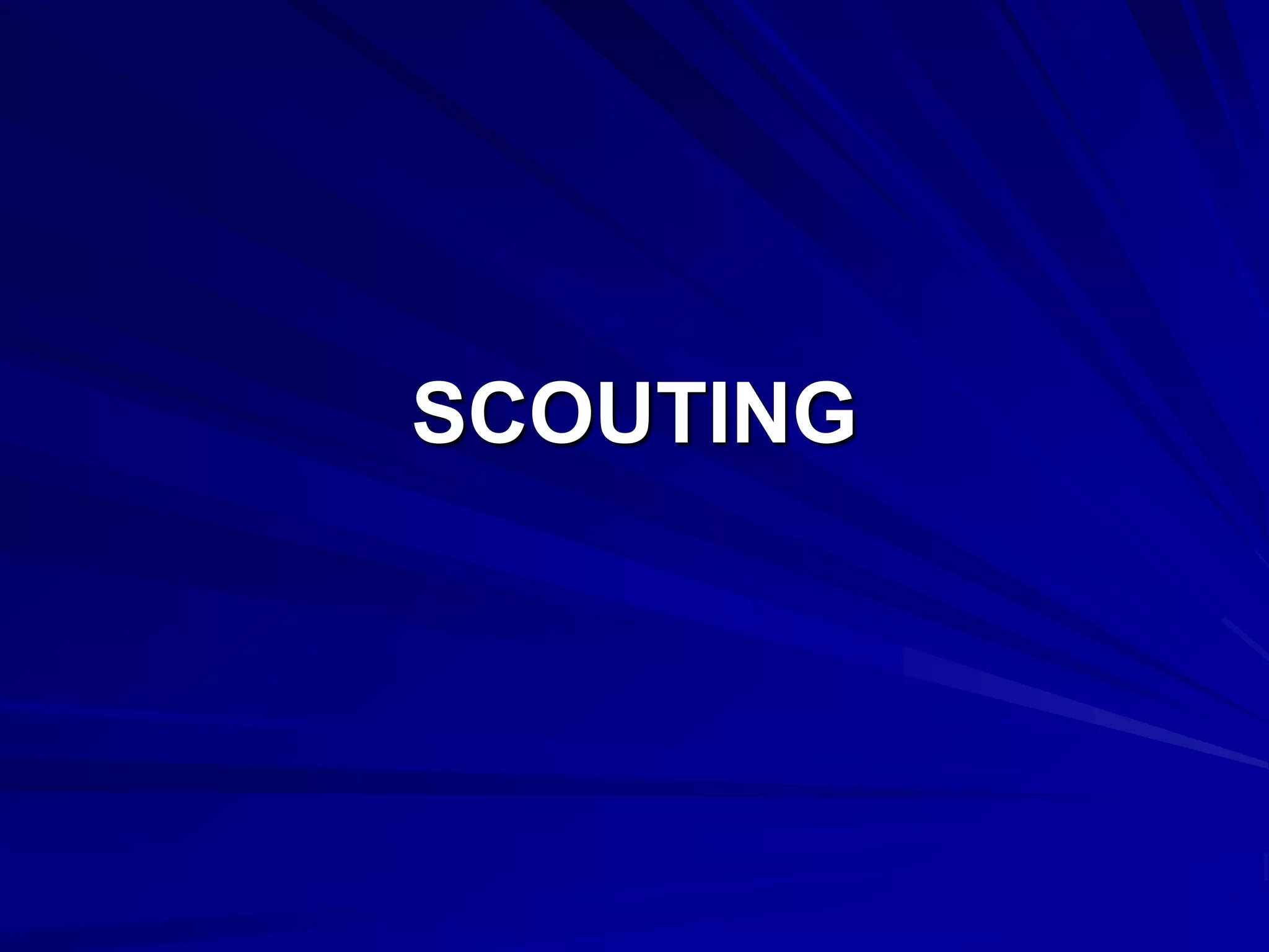 SCOUTING
 