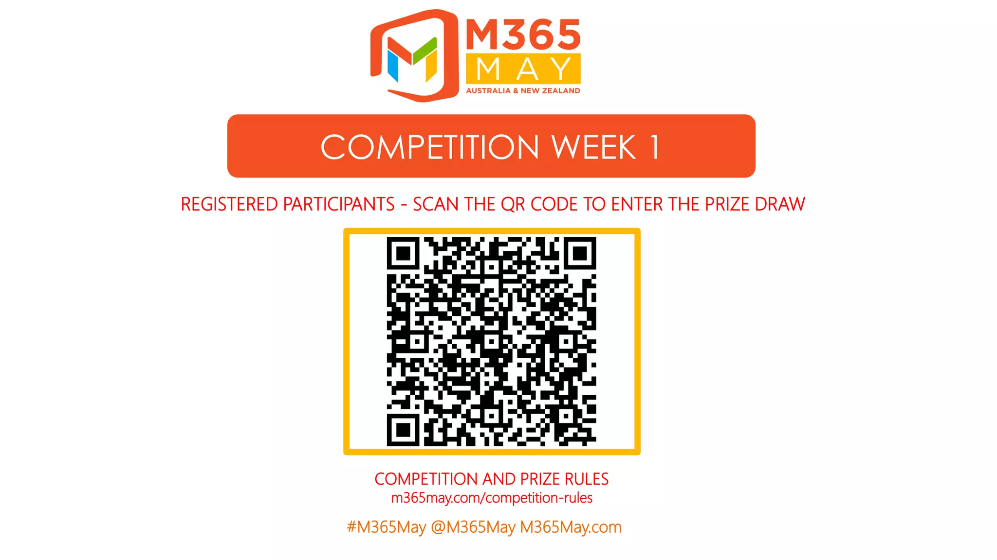 #M365May @M365May M365May.com
COMPETITION WEEK 1
REGISTERED PARTICIPANTS - SCAN THE QR CODE TO ENTER THE PRIZE DRAW
COMPETITION AND PRIZE RULES
m365may.com/competition-rules
 