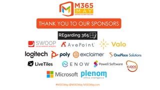 #M365May @M365May M365May.com
THANK YOU TO OUR SPONSORSTHANK YOU TO OUR SPONSORS
 