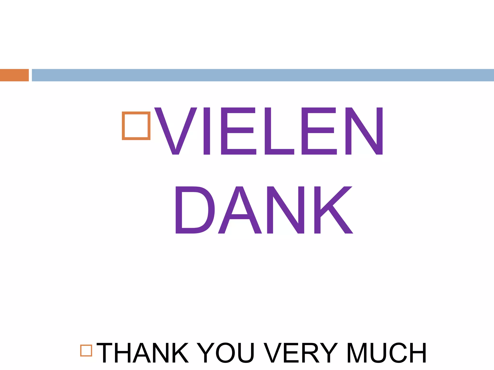 



VIELEN
DANK

THANK YOU VERY MUCH

 