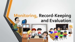 Monitoring, Record-Keeping
and Evaluation
 