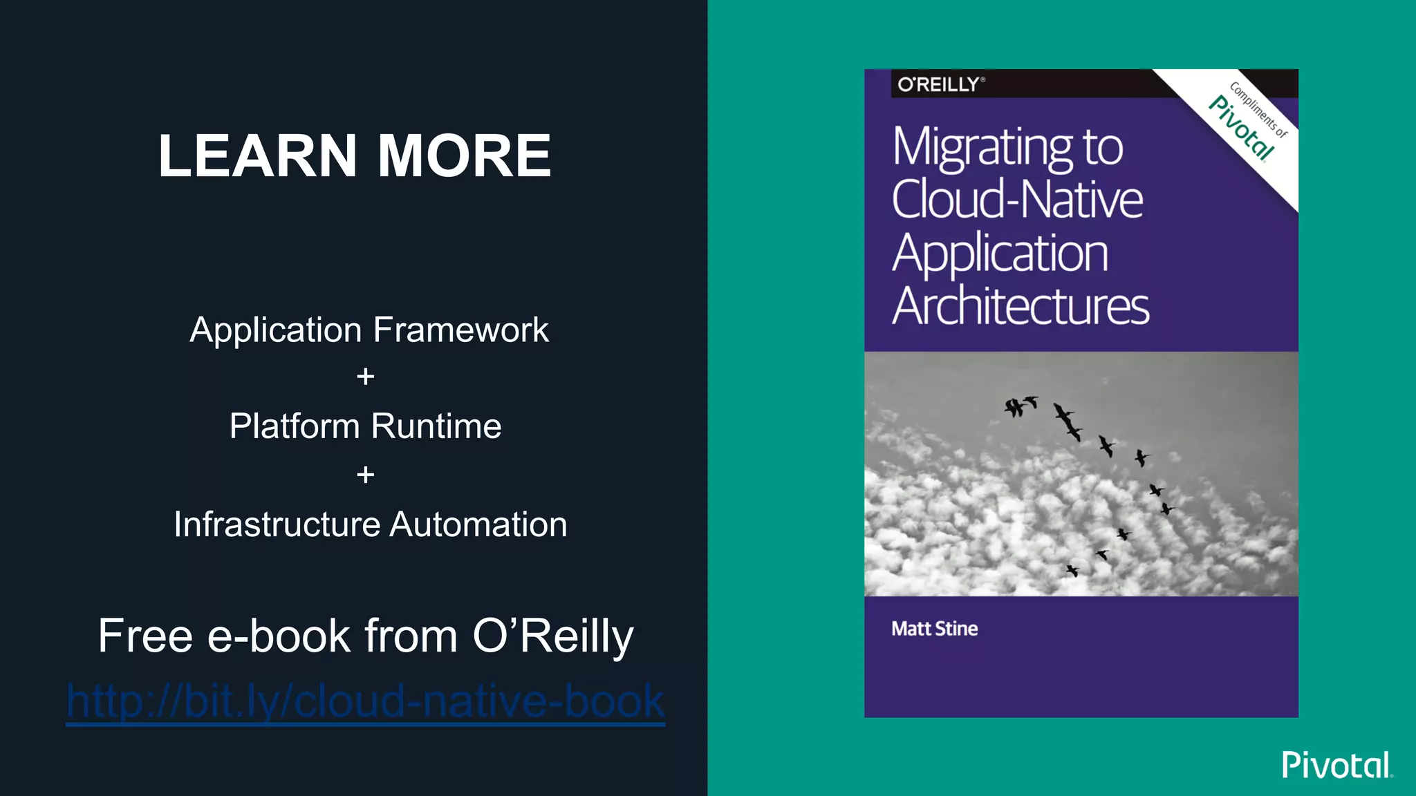LEARN MORE
Free e-book from O’Reilly
http://bit.ly/cloud-native-book
Application Framework
+
Platform Runtime
+
Infrastructure Automation
 