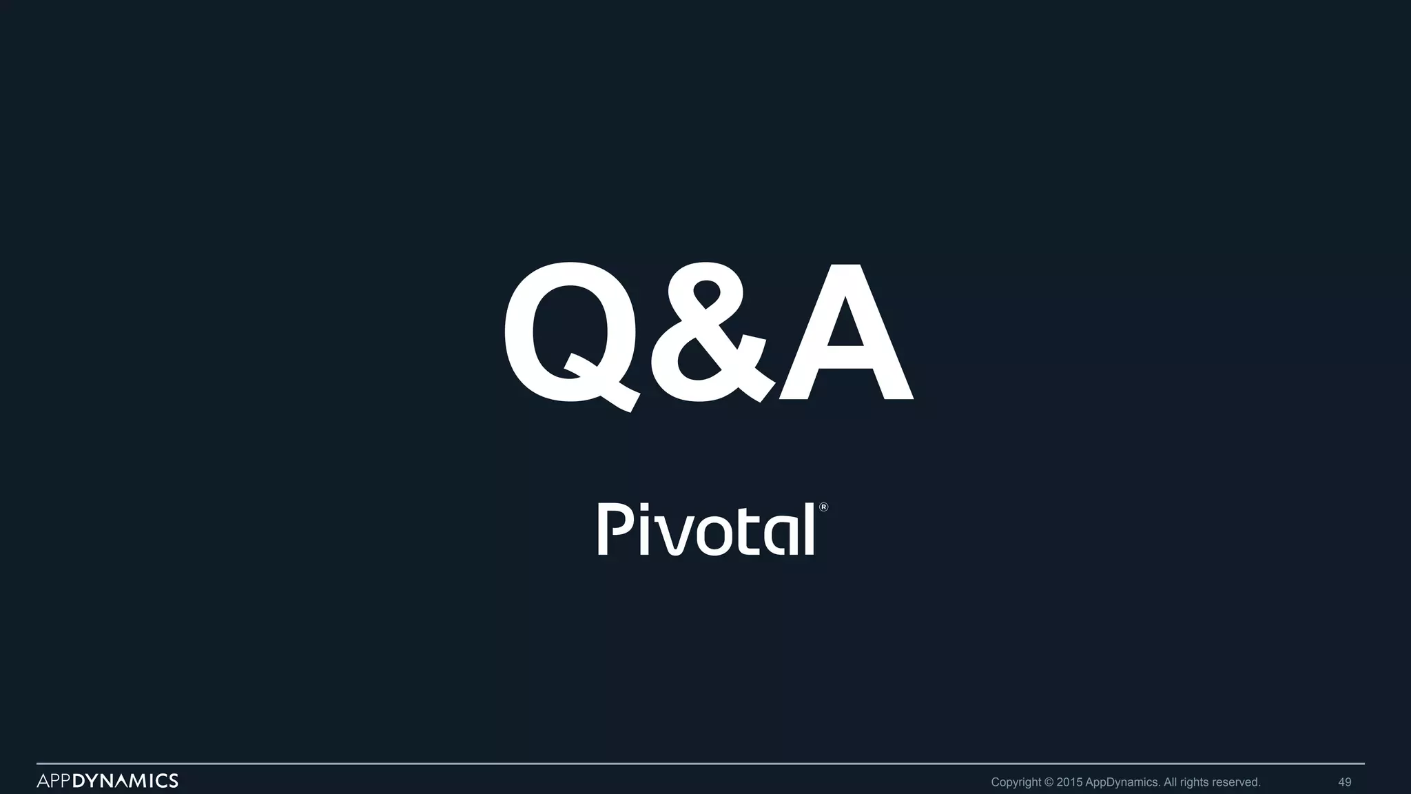 Copyright © 2015 AppDynamics. All rights reserved. 49
Q&A
 