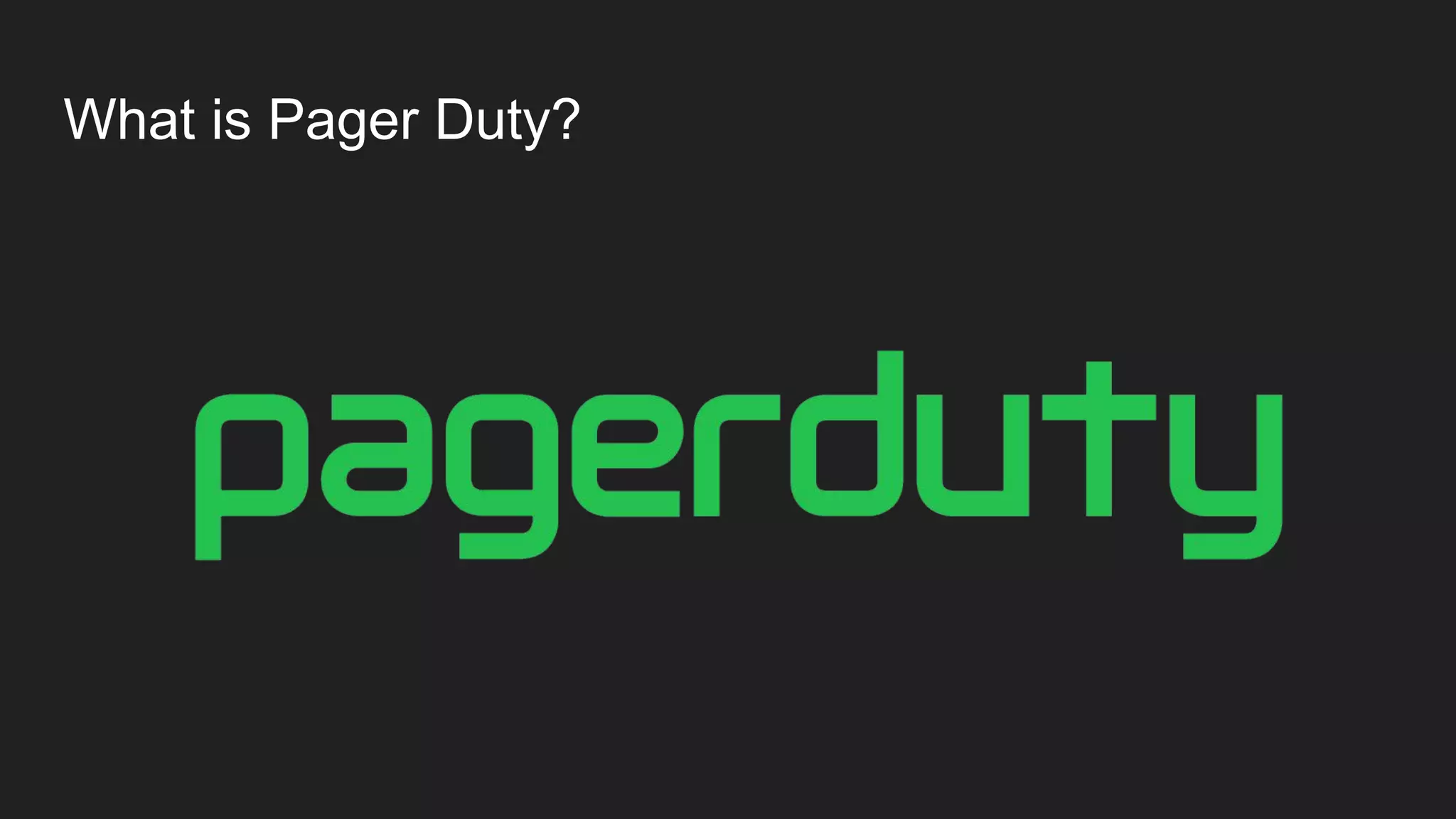 What is Pager Duty?
 