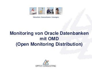 © OPITZ CONSULTING GmbH 2013 Seite 1Monitoring von Oracle-Datenbanken mit OMD
Monitoring von Oracle Datenbanken
mit OMD
(Open Monitoring Distribution)
 