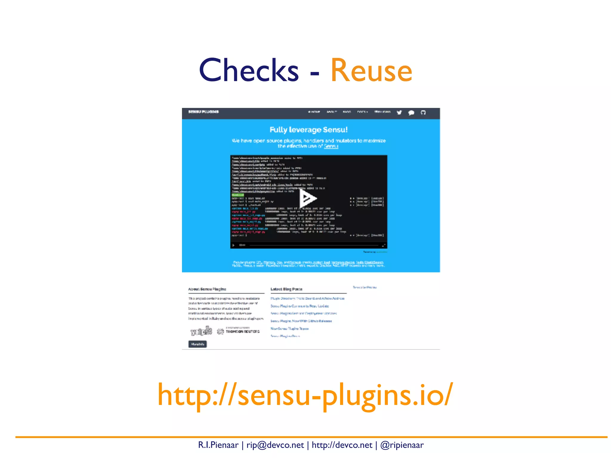 R.I.Pienaar | rip@devco.net | http://devco.net | @ripienaar
Checks - Reuse
http://sensu-plugins.io/
 
