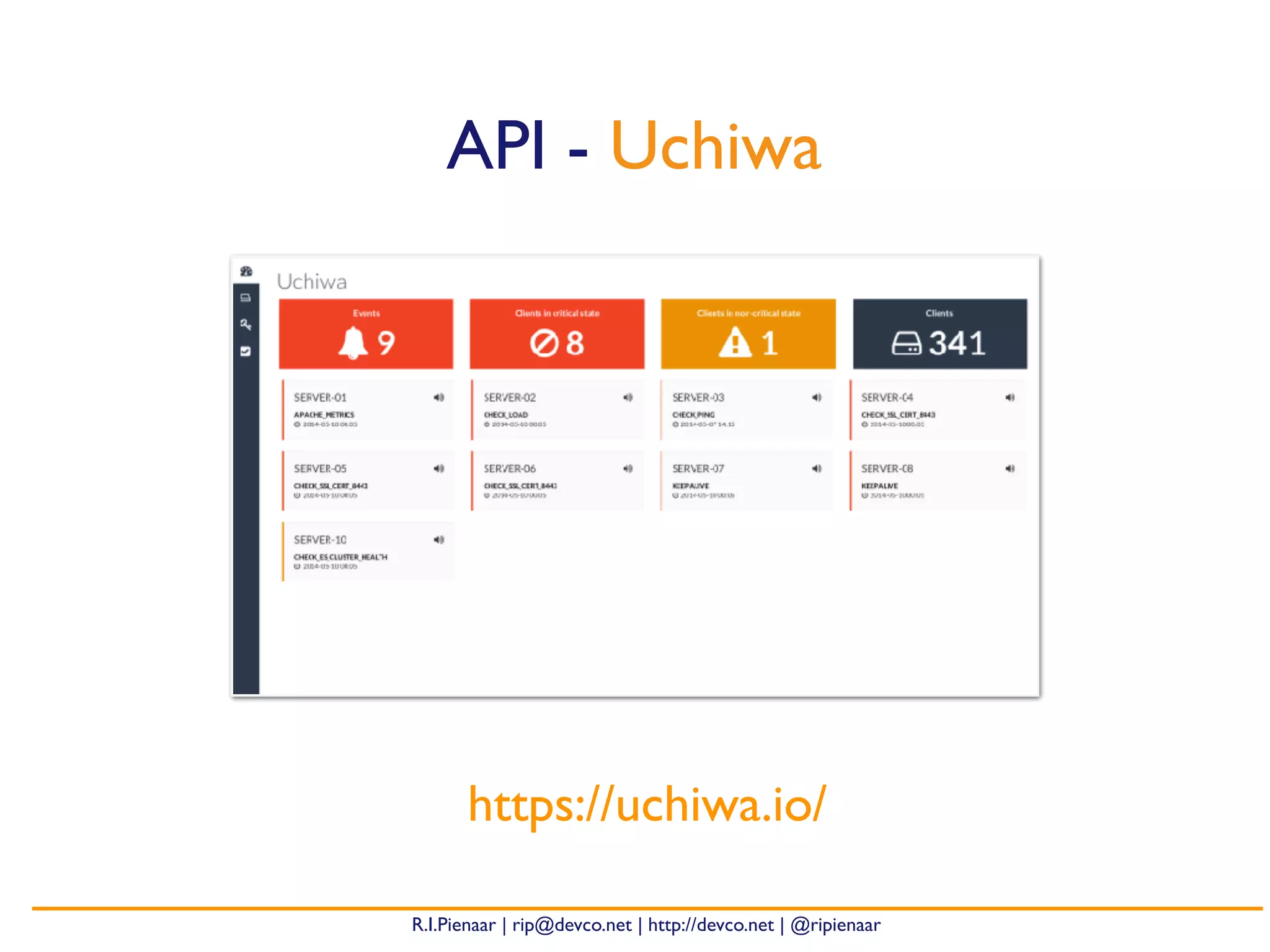 R.I.Pienaar | rip@devco.net | http://devco.net | @ripienaar
API - Uchiwa
https://uchiwa.io/
 