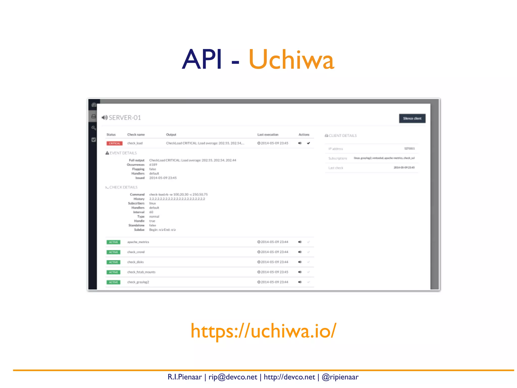 R.I.Pienaar | rip@devco.net | http://devco.net | @ripienaar
API - Uchiwa
https://uchiwa.io/
 