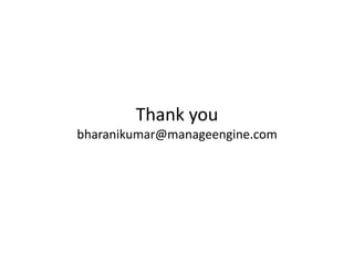 Thank you
bharanikumar@manageengine.com
 
