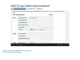 Source:  How to use Twitter’s advanced search http://youtu.be/0VzGIICDgs0 