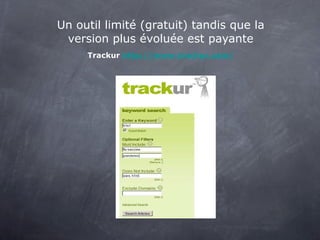 Un outil limité (gratuit) tandis que la version plus évoluée est payante   Trackur  http://www.trackur.com/ 