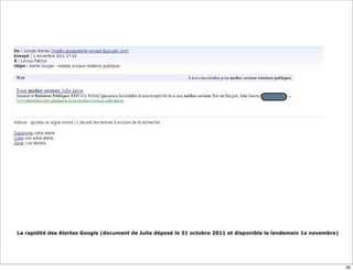La rapidité des Alertes Google (document de Julie déposé le 31 octobre 2011 et disponible le lendemain 1e novembre)




                                                                                                                      26
 