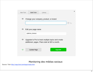 Monitoring des médias sociaux
Source: Tickr http://app.tickr.com/login/index.htm




                                                                        41
 