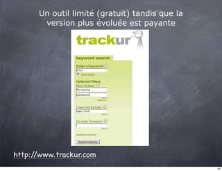 Un outil limité (gratuit) tandis que la
       version plus évoluée est payante




http://www.trackur.com
                                                44
 