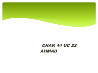 CHAK 44 UC 22
AHMAD
 