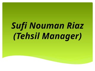Sufi Nouman Riaz
(Tehsil Manager)
 