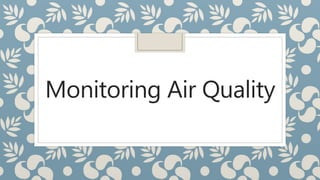 Monitoring Air Quality
 