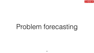 Problem forecasting
63
 