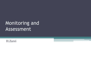 Monitoring and
Assessment
H.Zarei

 